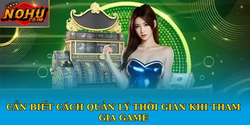 Cần biết cách quản lý thời gian khi tham gia game