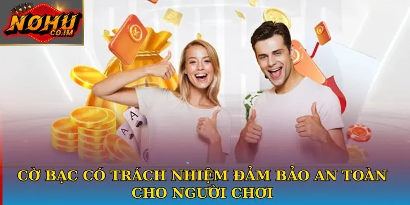 Cờ bạc có trách nhiệm đảm bảo an toàn cho người chơi