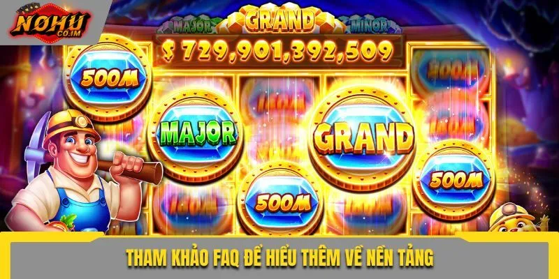 Tham khảo FAQ để hiểu thêm về nền tảng